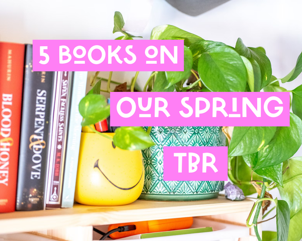 5 Books on our Spring TBR